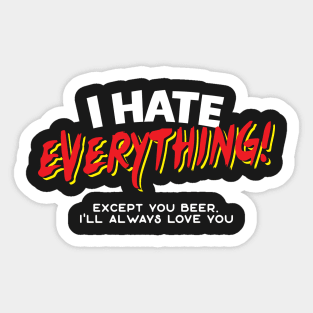 I Hate Everything Except Beer Sticker